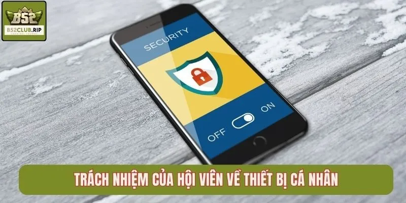 Trách nhiệm của hội viên về thiết bị cá nhân