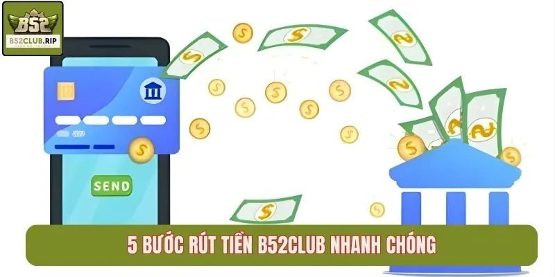 5 bước rút tiền B52Club nhanh chóng