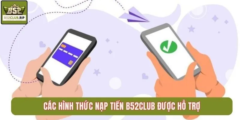 Các hình thức nạp tiền B52Club được hỗ trợ