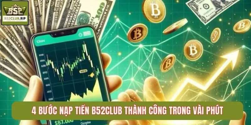 4 bước nạp tiền B52Club thành công trong vài phút