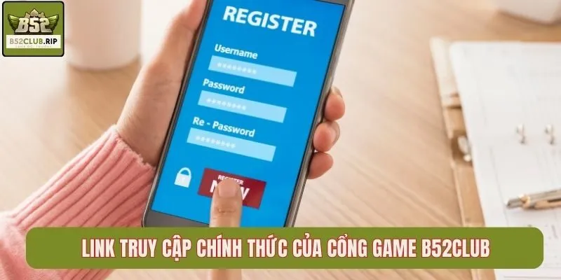 Link truy cập chính thức của cổng game B52Club