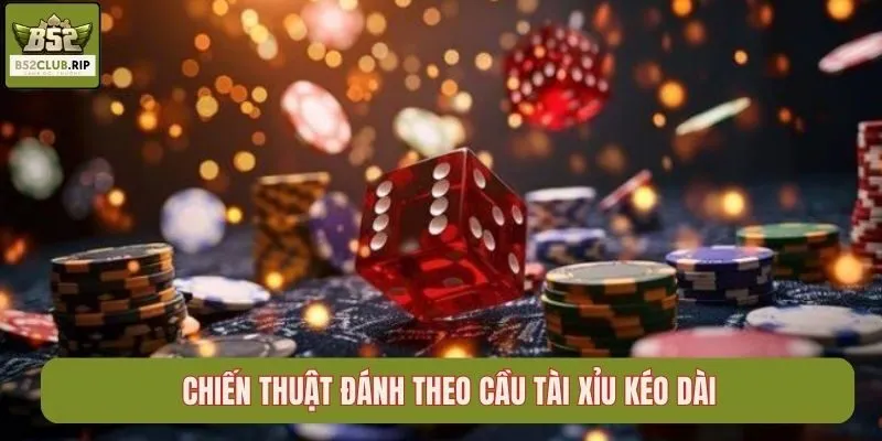 Chiến thuật đánh theo cầu tài xỉu kéo dài
