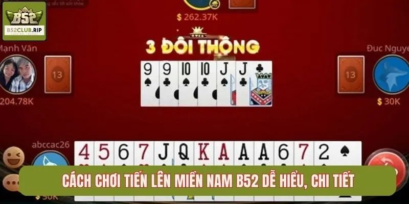 Cách Chơi Tiến Lên Miền Nam B52 Dễ Hiểu, Chi Tiết