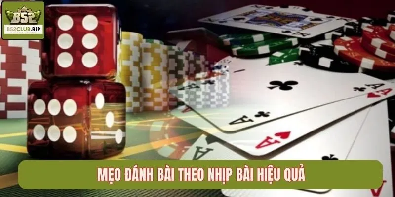 Mẹo đánh bài theo nhịp bài hiệu quả
