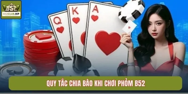 Quy tắc chia bào khi chơi Phỏm B52