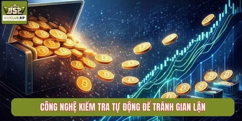 Trải Nghiệm Live Casino B52 Với Các Cao Thủ Chuyên Nghiệp 3 Công nghệ kiểm tra tự động để tránh gian lận
