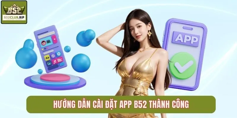 Hướng dẫn cài đặt app B52 thành công